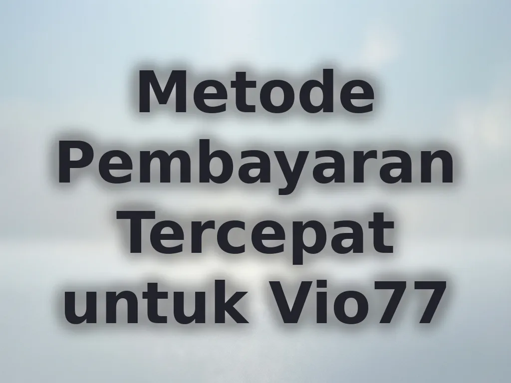 Metode Pembayaran Tercepat untuk Vio77